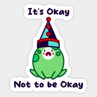 It’s okay not to be okay sad clown frog Sticker